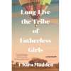 Long Live the Tribe of Fatherless Girls: A Memoir - Paperback