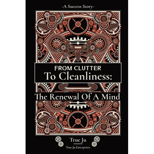 From Clutter To Cleanliness: The Renewal Of A Mind: The Renewal Of A Mind - Paperback