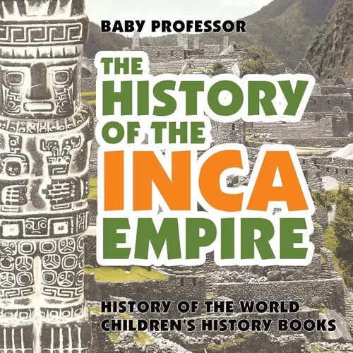 The History of the Inca Empire - History of the World Children's History Books - Paperback