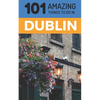 101 Amazing Things to Do in Dublin: Dublin Travel Guide - Paperback