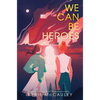 We Can Be Heroes - Hardcover