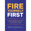 Fire Yourself First: Unchain Yourself from the Daily Grind, Create an Autonomous Business, and Do What You Love Next - Hardcover
