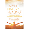 Simple. Natural. Healing.: A Common Sense Approach to Total Health Transformation - Paperback
