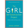 The Girl De-Construction Project: Wildness, Wonder and Being a Woman - Paperback