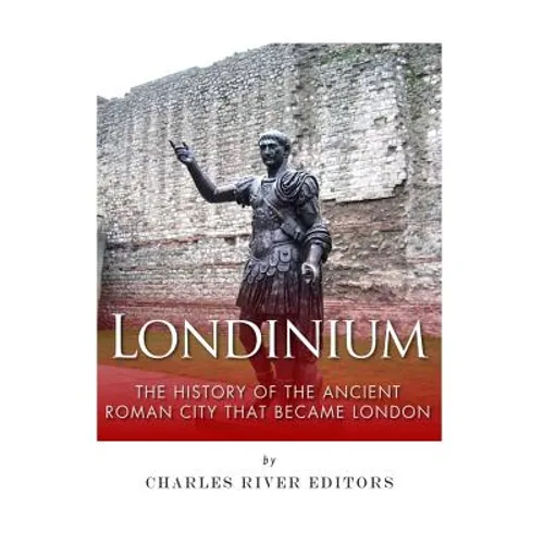 Londinium: The History of the Ancient Roman City that Became London - Paperback