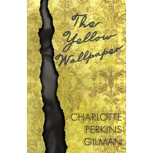The Yellow Wallpaper;Including the Article 'Why I Wrote The Yellow Wallpaper' - Paperback