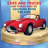 Cars and Trucks and Things That Go Coloring Book for Kids: Art Supplies for Kids 4-8, 9-12 - Paperback