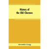 History of the Old Cheraws: Containing an Account of the Aborigines of the Pedee, the First White Settlements, Their Subsequent Progress, Civil Ch - Paperback