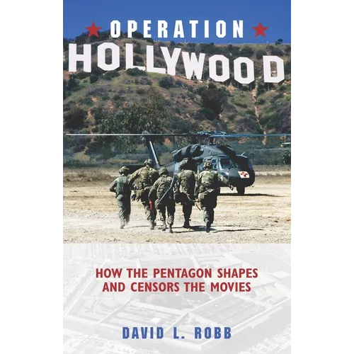 Operation Hollywood: How the Pentagon Shapes and Censors the Movies - Hardcover