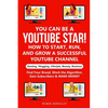 YOU can be a YouTube Star! How to Start, Run, and Grow a Successful YouTube Channel Gaming, Vlogging, Lifestyle, Beauty, Business: Find Your Brand, Wo - Paperback