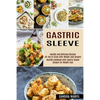 Gastric Sleeve: Healthy and Delicious Recipes for You to Enjoy After Weight Loss Surgery (Healthy Cookbook After Gastric Sleeve Surgery for Weight Los - Paperback