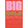 Big Bold Beautiful: The Soul-Seeker's Guide to Creating an Empowered Purpose-Driven Life - Paperback