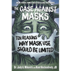 The Case Against Masks: Ten Reasons Why Mask Use Should Be Limited - Hardcover