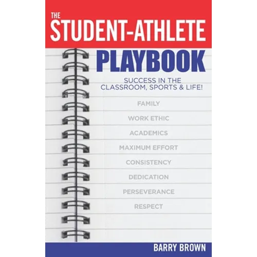 The Student-Athlete Playbook: Success in the Classroom, Sports & Life! - Paperback