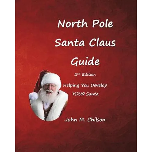 North Pole Santa Claus Guide: Helping You Develop YOUR Santa - Paperback