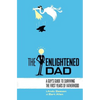 The Enlightened Dad: A Real Man's Survival Guide For The First Years Of Fatherhood - Paperback