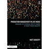 Production Management in Live Music: Managing the Technical Side of Touring in Today's Music Industry - Paperback