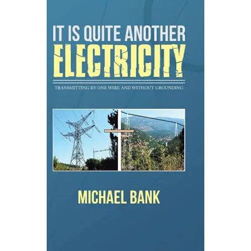 It Is Quite Another Electricity: Transmitting by One Wire and Without Grounding - Hardcover