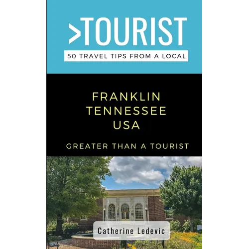 Greater Than a Tourist- Franklin Tennessee USA: 50 Travel Tips from a Local - Paperback