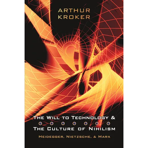 The Will to Technology and the Culture of Nihilism: Heidegger, Nietzsche, and Marx - Paperback