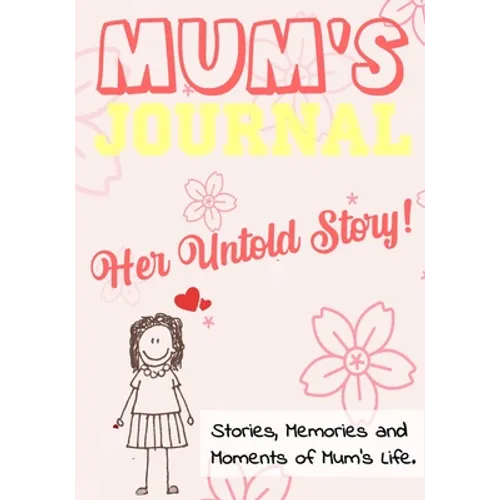 Mum's Journal - Her Untold Story: Stories, Memories and Moments of Mum's Life: A Guided Memory Journal 7 x 10 inch - Paperback