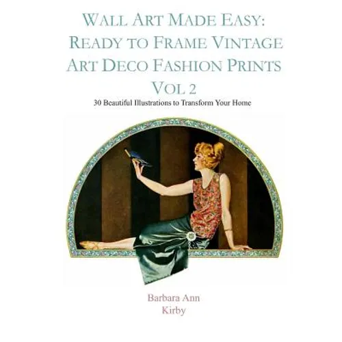 Wall Art Made Easy: Ready to Frame Vintage Art Deco Fashion Prints Vol 2: 30 Beautiful Illustrations to Transform Your Home - Paperback