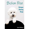 Bichon Frise: Unique Among Dogs - Paperback