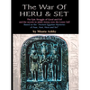 The War of Heru and Set: The Struggle of Good and Evil for Control of the World and The Human Soul - Paperback