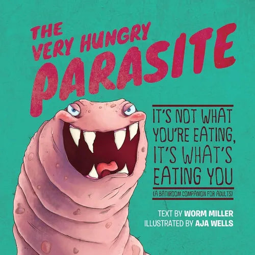 The Very Hungry Parasite: It's Not What You're Eating, It's What's Eating You (a Bathroom Companion for Adults) - Paperback