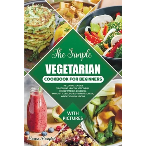 The Simple Vegetarian Cookbook for Beginners: The Complete Guide to Cooking Healthy Vegetarian Dishes with 135 Delicious, Family-Style Recipes & 14-Da - Paperback