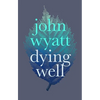 Dying Well: Dying Faithfully - Paperback