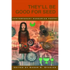 They'll Be Good for Seed: Anthology of Contemporary Hungarian Poetry - Paperback