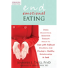 End Emotional Eating: Using Dialectical Behavior Therapy Skills to Cope with Difficult Emotions and Develop a Healthy Relationship to Food - Paperback