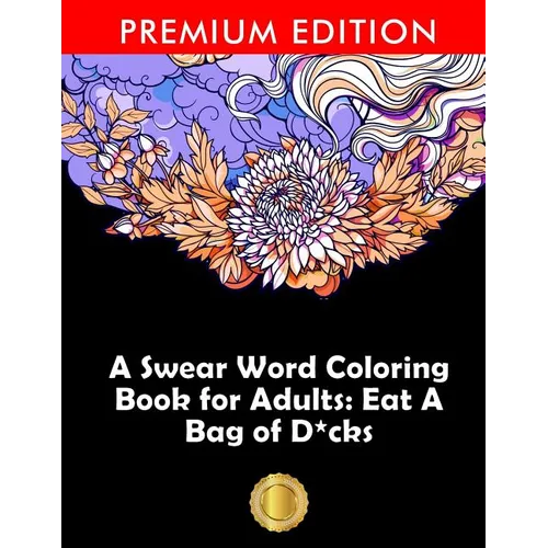 A Swear Word Coloring Book for Adults: Eat A Bag of D*cks: Eggplant Emoji Edition: An Irreverent & Hilarious Antistress Sweary Adult Colouring Gift .. - Paperback
