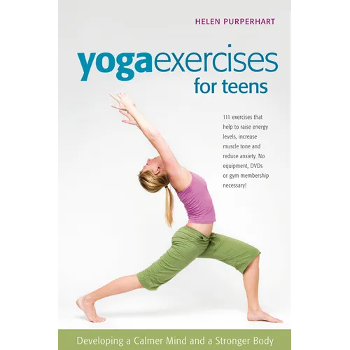 Yoga Exercises for Teens: Developing a Calmer Mind and a Stronger Body - Hardcover