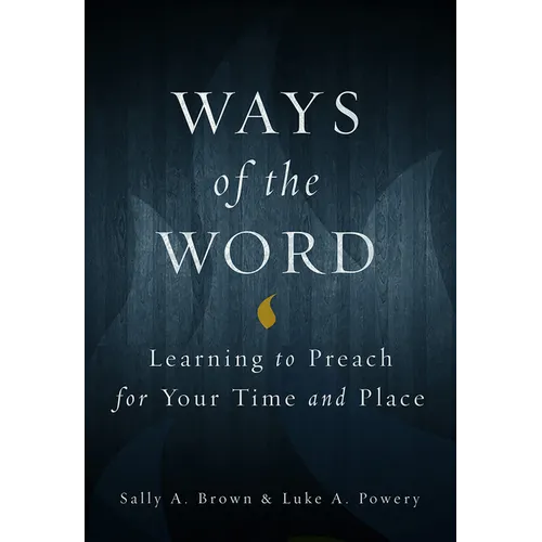 Ways of the Word: Learning to Preach for Your Time and Place - Paperback