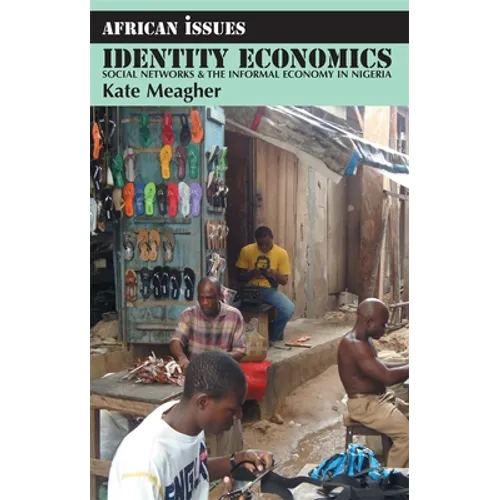 Identity Economics: Social Networks and the Informal Economy in Nigeria - Paperback