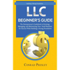 LLC Beginner's Guide: The Entrepreneur's Guidebook To Forming, Managing, and Maintaining Your Small Business for Success While Building a Strong Found - Hardcover
