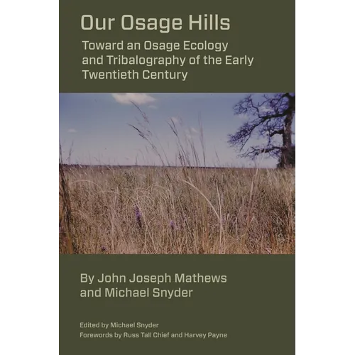 Our Osage Hills: Toward an Osage Ecology and Tribalography of the Early Twentieth Century - Paperback
