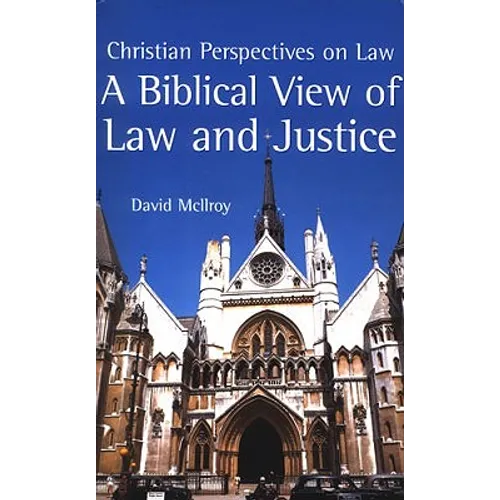 A Biblical View of Law and Justice: Christian Perspectives on Law - Paperback