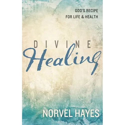 Divine Healing: God's Recipe for Life and Health - Paperback