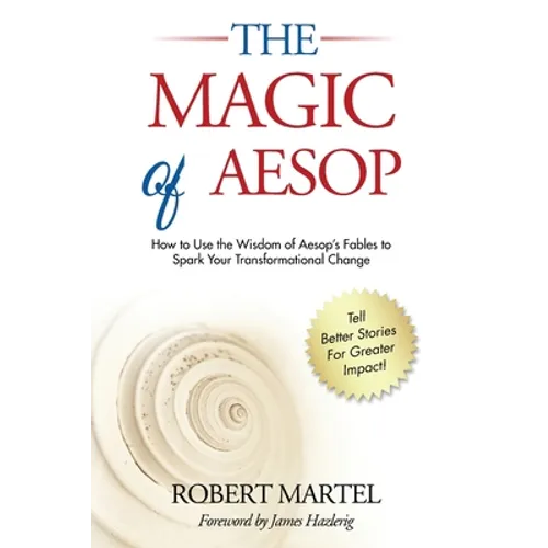 The Magic of Aesop: How to Use The Wisdom of Aesop to Spark Your Transformational Change - Paperback