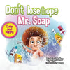 Don't lose hope Mr. Soap: Rhyming story to encourage healthy habits / personal hygiene - Paperback