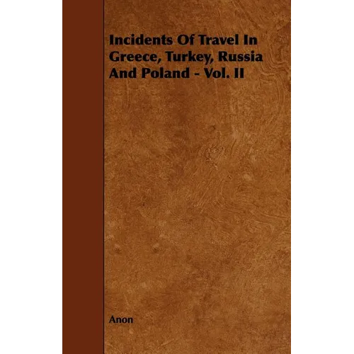 Incidents of Travel in Greece, Turkey, Russia and Poland - Vol. II - Paperback