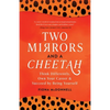 Two Mirrors and a Cheetah: Think Differently, Own Your Career & Succeed by Being Yourself - Paperback