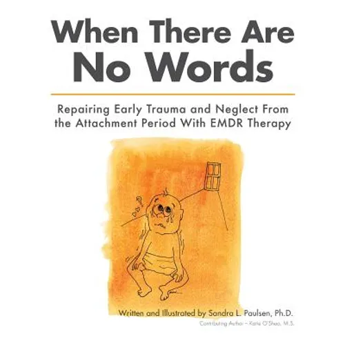 When There Are No Words: Repairing Early Trauma and Neglect From the Attachment Period With EMDR Therapy - Paperback
