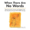When There Are No Words: Repairing Early Trauma and Neglect From the Attachment Period With EMDR Therapy - Paperback