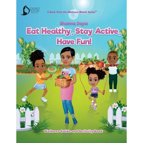 Eat Healthy, Stay Active, Have Fun!: Wellness Guide and Activity Workbook - Paperback
