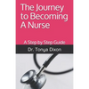 The Journey to Becoming A Nurse: A Step by Step Guide - Paperback