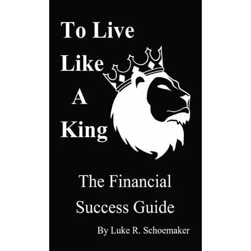 To Live Like A King: The Financial Success Guide - Paperback